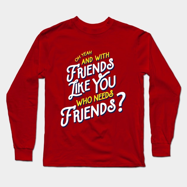 Rushmore - Friends Like You Quote Long Sleeve T-Shirt by tabners